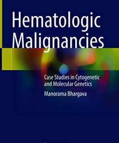 Hematologic Malignancies: Case Studies in Cytogenetic and Molecular Genetics 1st ed. 2021