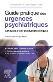 Guide pratique des urgences psychiatriques: Conduites à tenir en situations cliniques 2021 Original PDF