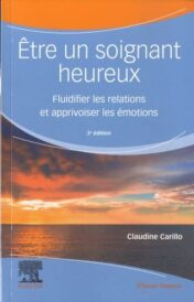 Être un soignant heureux: Fluidifier les relations et apprivoiser les émotions, 3e 2022 Original PDF