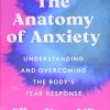 The Anatomy of Anxiety: Understanding and Overcoming the Body’s Fear Response (EPUB + Converted PDF)