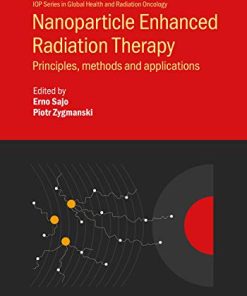 Nanoparticle Enhanced Radiation Therapy: Principles, methods and applications (IOP Series in Global Health and Radiation Oncology) (PDF)