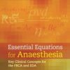 Essential Equations for Anaesthesia: Key Clinical Concepts for the FRCA and EDA (PDF)