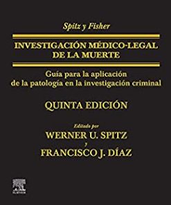 Spitz y Fisher. Investigación médico-legal de la muerte: Guía para la aplicación de la patología a la investigación criminal, 5e (Spanish Edition) (PDF)