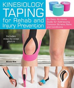 Kinesiology Taping for Rehab and Injury Prevention: An Easy, At-Home Guide for Overcoming Common Strains, Pains and Conditions