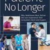 Patient No Longer: Why Healthcare Must Deliver the Care Experience That Consumers Want and Expect (Ache Management) (PDF)