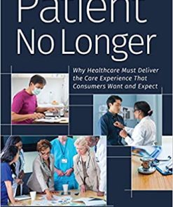 Patient No Longer: Why Healthcare Must Deliver the Care Experience That Consumers Want and Expect (Ache Management) (PDF)