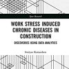 Work Stress Induced Chronic Diseases in Construction: Discoveries using data analytics (Spon Research) (PDF)