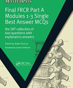 Final FRCR Part A Modules 1-3 Single Best Answer MCQS: The SRT Collection of 600 Questions with Explanatory Answers (MasterPass) (PDF)