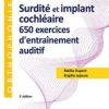 Surdité et implant cochléaire : 650 exercices d’entraînement auditif, 3e 2021 Original PDF