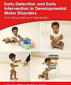 Early Detection and Early Intervention in Developmental Motor Disorders: From Neuroscience to Participation (Clinics in Developmental Medicine) (PDF)