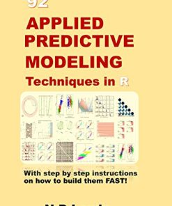 92 Applied Predictive Modeling Techniques in R: With step by step instructions on how to build them FAST!