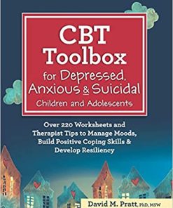 CBT Toolbox for Depressed, Anxious & Suicidal Children and Adolescents: Over 220 Worksheets and Therapist Tips to Manage Moods, Build Positive Coping Skills & Develop Resiliency (PDF)