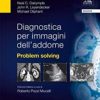 Diagnostica per immagini dell’addome: Problem solving 2015 EPUB + Converted PDF