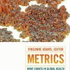 Metrics: What Counts in Global Health (Critical Global Health: Evidence, Efficacy, Ethnography)