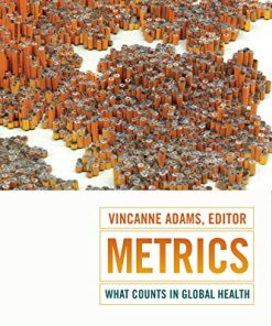 Metrics: What Counts in Global Health (Critical Global Health: Evidence, Efficacy, Ethnography)