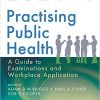 Practising Public Health: A Guide to Examinations and Workplace Application