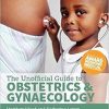 The Unofficial Guide to Obstetrics and Gyaenacology: Core O&G Curriculum Covered (PDF)