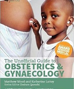 The Unofficial Guide to Obstetrics and Gyaenacology: Core O&G Curriculum Covered (PDF)