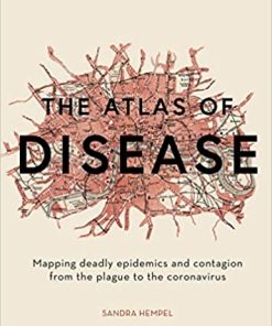 The Atlas of Disease: Mapping deadly epidemics and contagion from the plague to the zika virus (PDF)