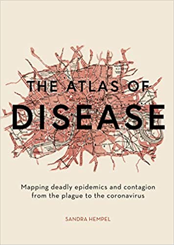 The Atlas of Disease: Mapping deadly epidemics and contagion from the plague to the zika virus (PDF) The Atlas of Disease: Mapping deadly epidemics and contagion from the plague to the zika virus (PDF)