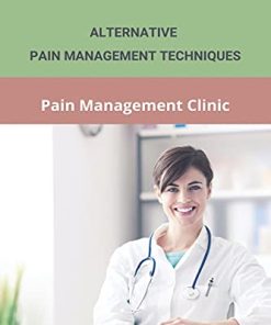 Alternative Pain Management Techniques: Pain Management Clinic: Guidelines To Pain Management (AZW3)