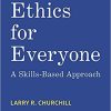 Ethics for Everyone: A Skills-Based Approach 1st Edition Ethics for Everyone: A Skills-Based Approach 1st Edition