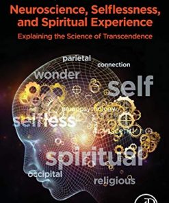 Neuroscience, Selflessness, and Spiritual Experience: Explaining the Science of Transcendence (PDF)