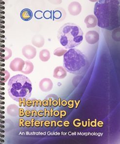 Hematology Benchtop Reference Guide: An Illustrated Guide for Cell Morphology (High Quality Converted PDF)