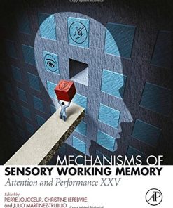 Mechanisms of Sensory Working Memory: Attention and Perfomance XXV (PDF)