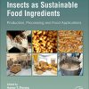 Insects as Sustainable Food Ingredients: Production, Processing and Food Applications (PDF)