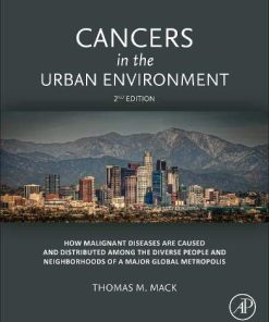 Cancers in the Urban Environment: How Malignant Diseases Are Caused and Distributed among the Diverse People and Neighborhoods of a Major Global Metropolis, 2nd Edition (PDF)