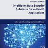 Intelligent Data Security Solutions for e-Health Applications (Intelligent Data-Centric Systems: Sensor Collected Intelligence) (PDF) Intelligent Data Security Solutions for e-Health Applications (Intelligent Data-Centric Systems: Sensor Collected Intelligence) (PDF)