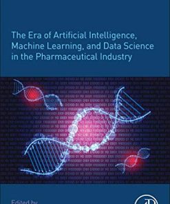 The Era of Artificial Intelligence, Machine Learning, and Data Science in the Pharmaceutical Industry (PDF)