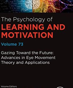 Gazing Toward the Future: Advances in Eye Movement Theory and Applications (Volume 73) (Psychology of Learning and Motivation (Volume 73)) (PDF)