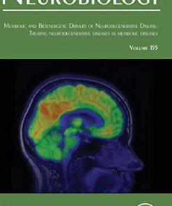 Metabolic and Bioenergetic Drivers of Neurodegenerative Disease: Treating Neurodegenerative Diseases as Metabolic Diseases (Volume 155) (International Review of Neurobiology, Volume 155) (PDF)