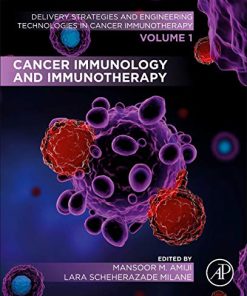 Cancer Immunology and Immunotherapy: Volume 1 of Delivery Strategies and Engineering Technologies in Cancer Immunotherapy (PDF)