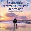 Managing Treatment-Resistant Depression: Road to Novel Therapeutics (PDF)