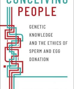 Conceiving People: Genetic Knowledge and the Ethics of Sperm and Egg Donation (PDF)