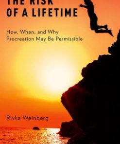 The Risk of a Lifetime: How, When, and Why Procreation May Be Permissible