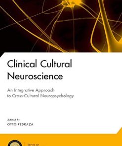 Clinical Cultural Neuroscience: An Integrative Approach to Cross-Cultural Neuropsychology (National Academy of Neuropsychology: Series on Evidence-Based Practices) (PDF)