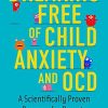 Breaking Free of Child Anxiety and OCD: A Scientifically Proven Program for Parents (PDF)