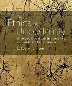 The Ethics of Uncertainty: Entangled Ethical and Epistemic Risks in Disorders of Consciousness (PDF)