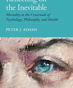 Reflecting on the Inevitable: Mortality at the Crossroads of Psychology, Philosophy, and Health (PDF)