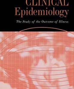 Clinical Epidemiology: The Study of the Outcome of Illness (Monographs in Epidemiology and Biostatistics (36)) (PDF)