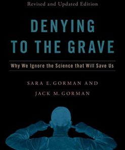 Denying to the Grave: Why We Ignore the Science That Will Save Us, Revised and Updated Edition (PDF)