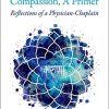 The Art and Science of Compassion, A Primer: Reflections of a Physician-Chaplain (PDF)