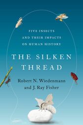 The Silken Thread : Five Insects and Their Impacts on Human History (PDF)