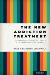 The New Addiction Treatment: From Good Intentions and Bad Intuitions to Data, Performance, and Technology (EPUB)