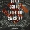 Brain Science under the Swastika: Ethical Violations, Resistance, and Victimization of Neuroscientists in Nazi Europe (PDF)