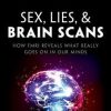 Sex, Lies, and Brain Scans: What is really going on inside our heads? (PDF)